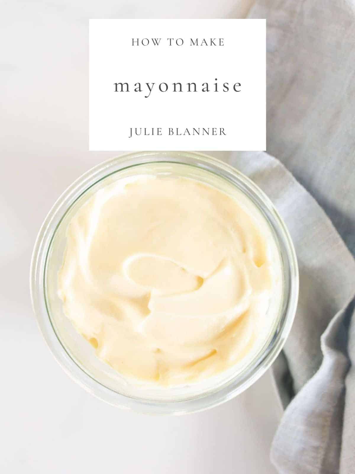 How to Make Homemade Mayonnaise Julie Blanner