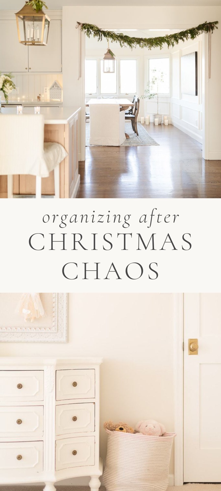image of a kitchen and living decorated for the holidays with a garland at the top and image of a bedroom with pink dresser and basket at the bottom with caption in the middle saying "Organizing After Christmas Chaos"