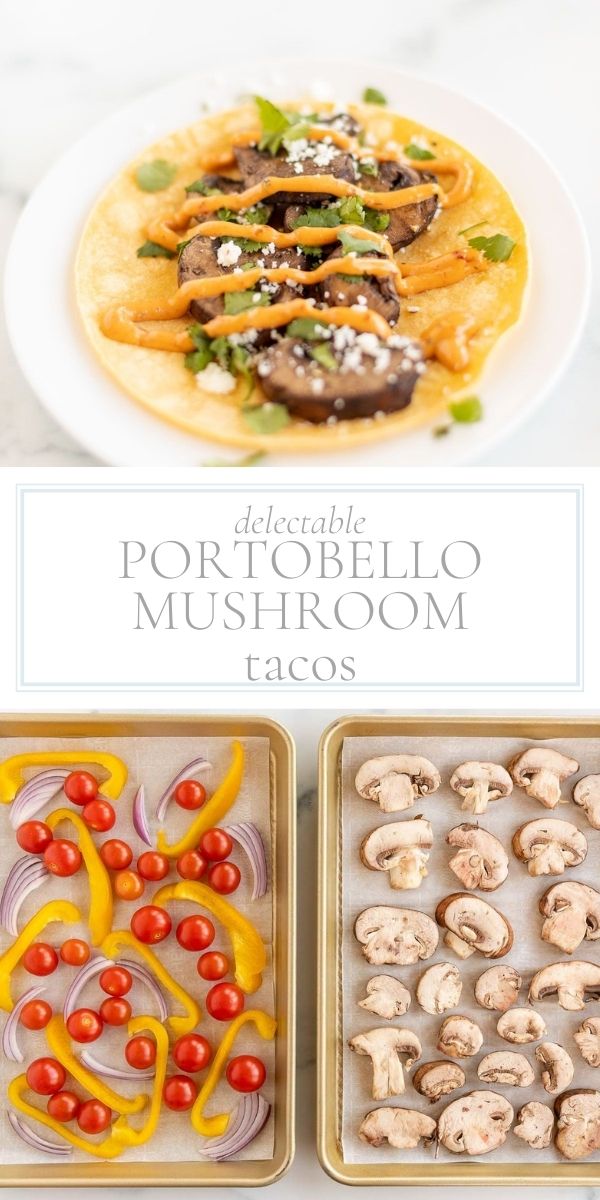 Top photo of post is a opened portobello mushroom taco on a white plate. Bottom photo are two sheet pans with mushrooms, tomates, peppers drizzled with olive oil