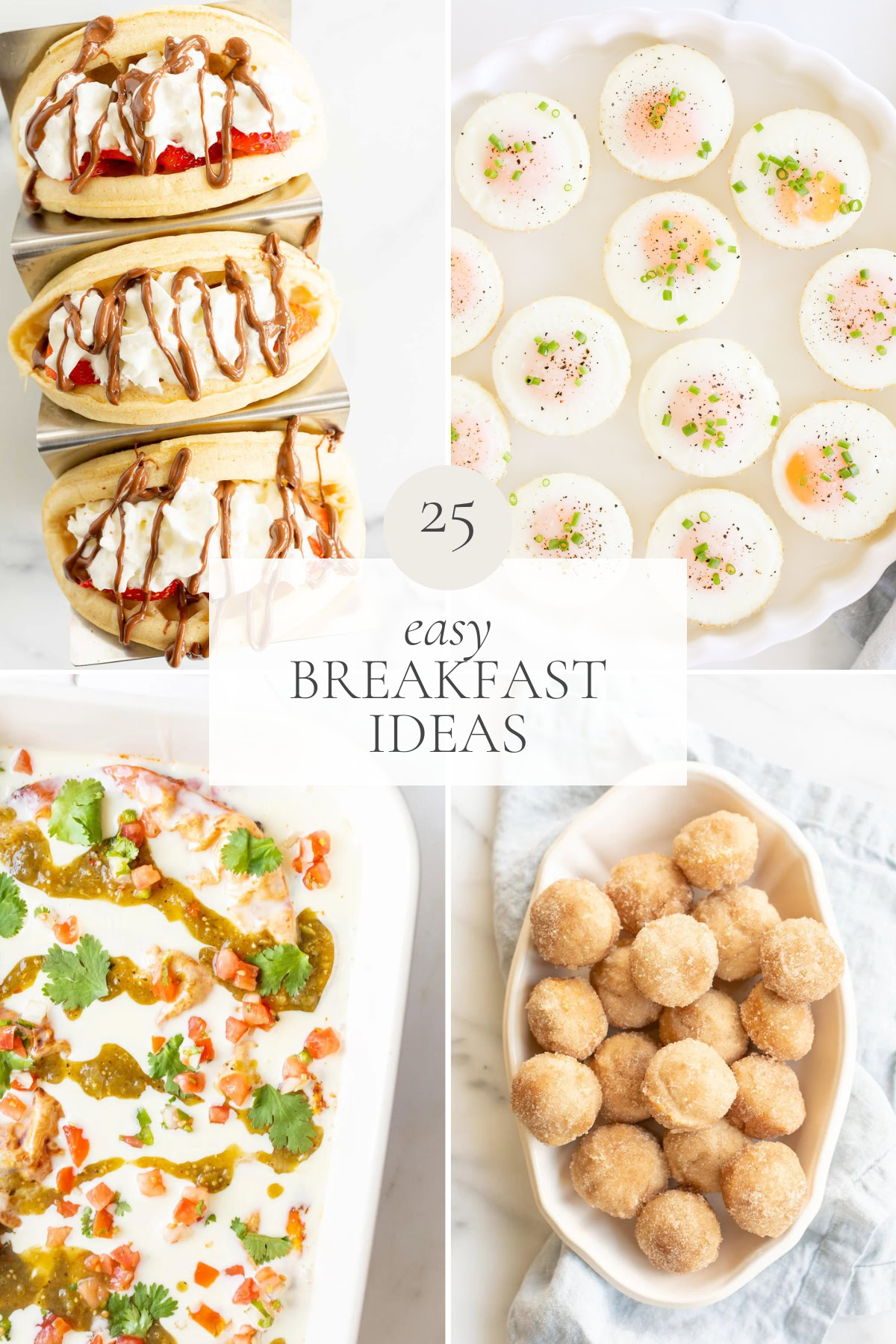 Collage of various breakfast dishes: tacos with syrup and whipped cream, eggs in round shapes seasoned with herbs, a colorful casserole, and a bowl of bite-sized sugar-dusted donuts. Text reads "25 easy breakfast ideas" to jump-start your morning.